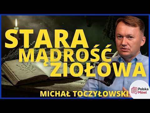 Zapomniana wiedza o ziołach, którą warto odkryć na nowo — Michał Toczyłowski