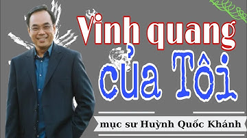 Mục Sư Huỳnh Quốc Khánh 2022 | Vinh quang của Tôi phải tỏa sáng ra | Đạo Tin Lành