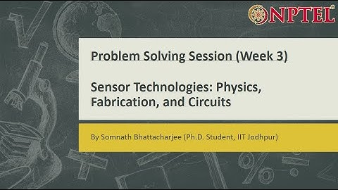 Sensor Technologies: Physics, Fabrication, and Circuits || Problem Solving Session (Week-3)