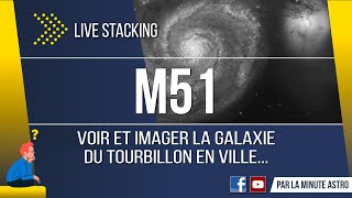 M51 | Live Stacking | La Minute Astro | Astronomie | Astrophotographie