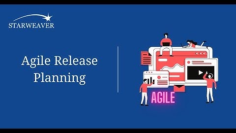 Agile Release Planning | Agile Project Management | Tutorial | Starweaver