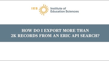 How Do I Export More Than 2K Records from an ERIC API Search?