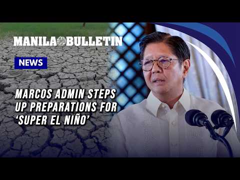 Marcos admin steps up preparations for ‘super El Niño’