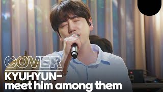 Ballad singer in the top idol! kyuhyun - Meet him among them