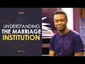 UNDERSTANDING THE MARRIAGE INSTITUTION with NNAMDI OBOLI; #CHAPTERS