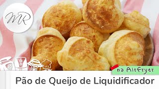 Pão de Queijo de Liquidificador na AirFryer - Fritadeira Sem Óleo - Maurício Rodrigues