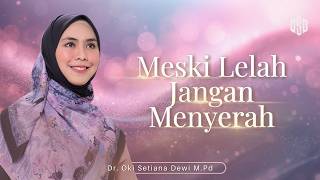 Meski Lelah Jangan Menyerah  Dr Oki Setiana Dewi M Pd