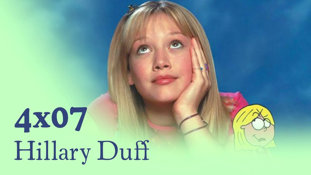 4x07 - Hilary Duff | Lizzie McGuire, sus peleas con otras famosas y ser la primera chica Disney