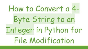 How to Convert a 4-Byte String to an Integer in Python for File Modification
