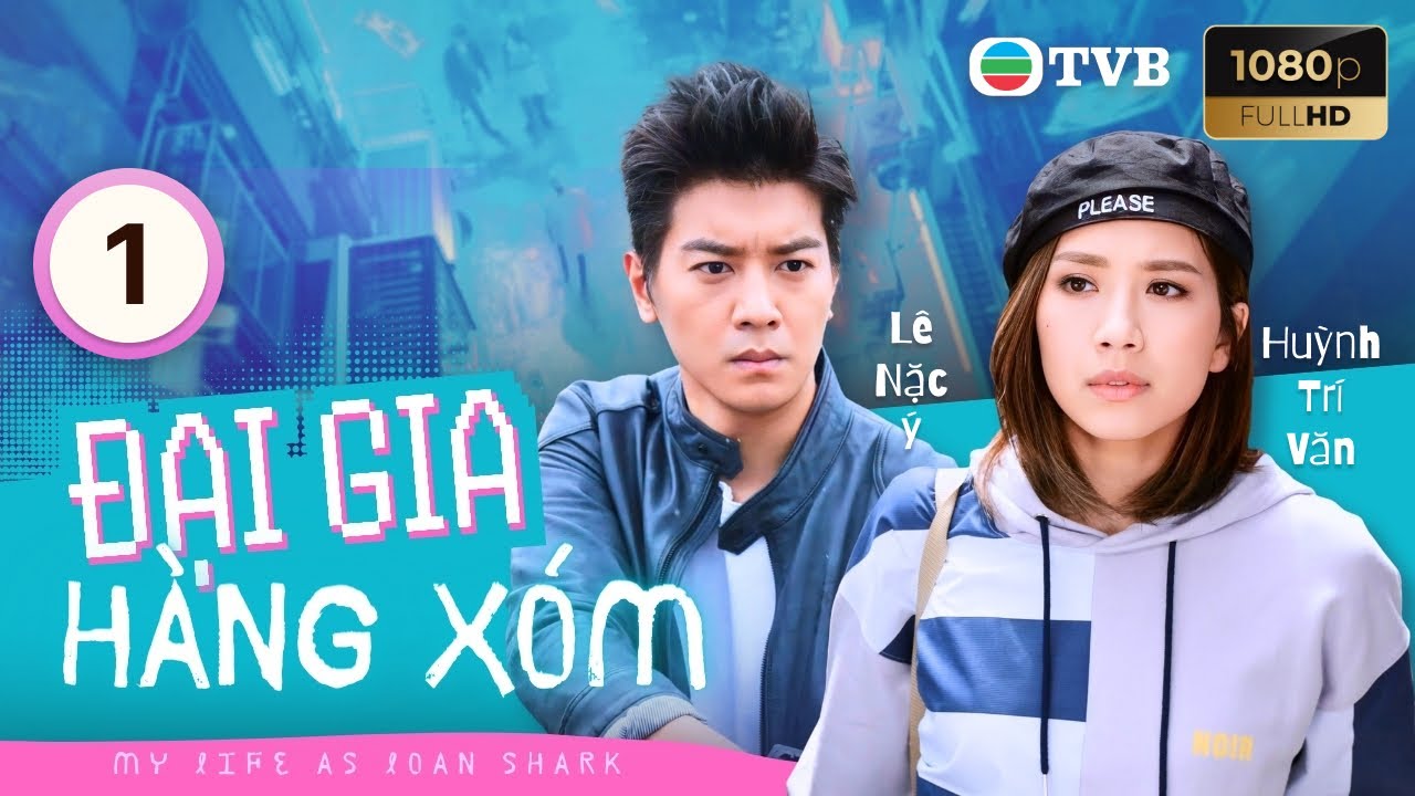 Phim TVB lồng tiếng Đại Gia Hàng Xóm (My Life As Loan Shark) 1/25 Trịnh Tắc Sĩ, Uyển Quỳnh Đan 2019