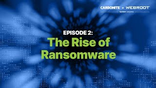 Ransomware 2021 Ep 2 The Rise Of Ransomware Carbonite Webroot