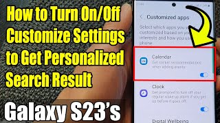 Galaxy S23's: How to Turn On/Off Customize Settings to Get Personalized Search Result
