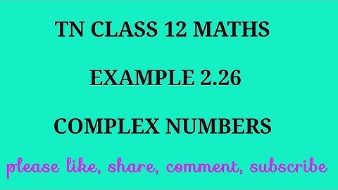TN 12 maths chapter 2 complex numbers example 2.26