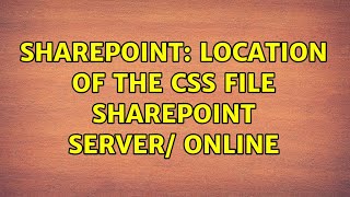 Sharepoint: location of the CSS file SharePoint server/ online (2 Solutions!!)
