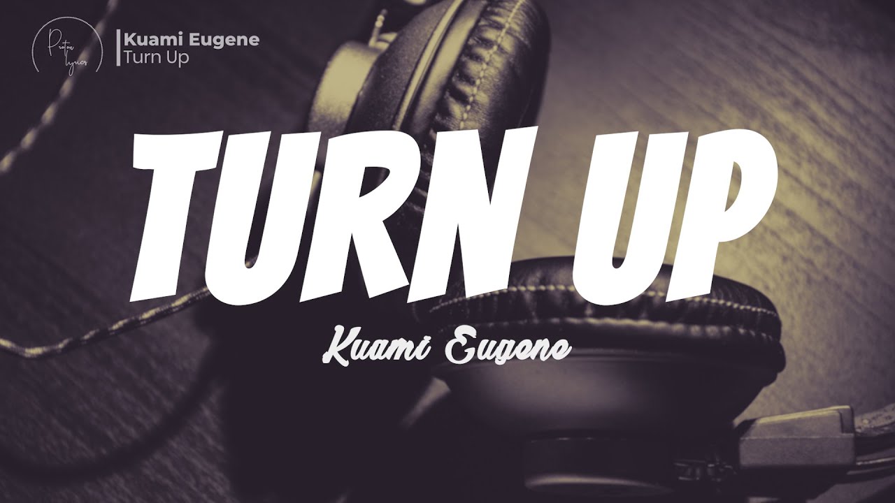 Kuami Eugene  Turn Up  Lyrics Video