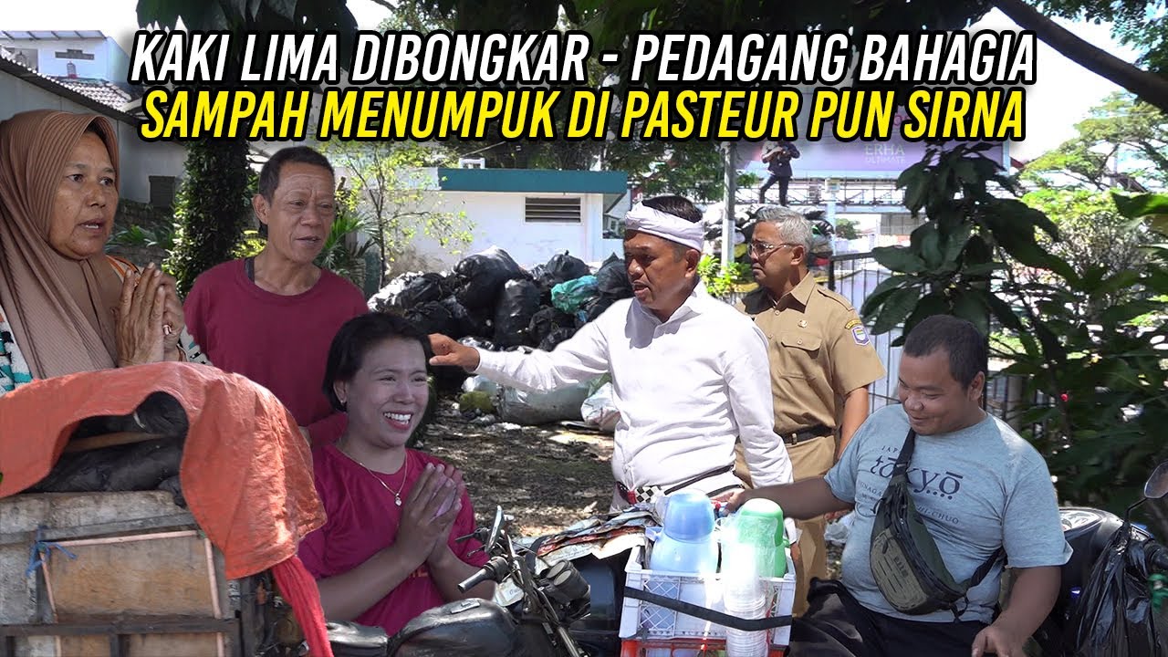 KAKI LIMA DIBONGKAR - PEDAGANG BAHAGIA | SAMPAH MENUMPUK DI PASTEUR PUN SIRNA
