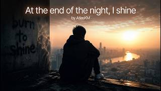 At the end of the night, I shine / AtlasKM