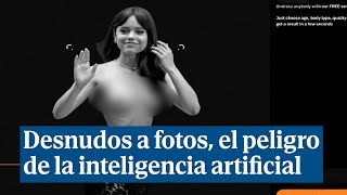 Desnudos a fotos de famosos o menores, el nuevo peligro de las IA