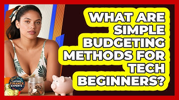 What Are Simple Budgeting Methods For Tech Beginners? - Latino Finance Experts