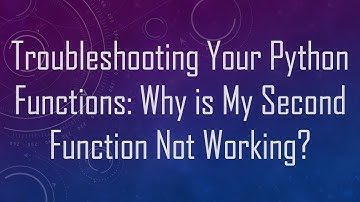 Troubleshooting Your Python Functions: Why is My Second Function Not Working?
