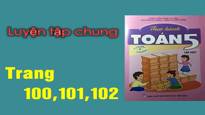 Toán lớp 5 trang 102 luyện tập chung năm 2024