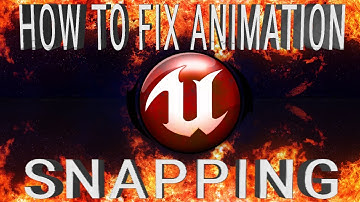 How to fix animation snapping in Unreal Engine