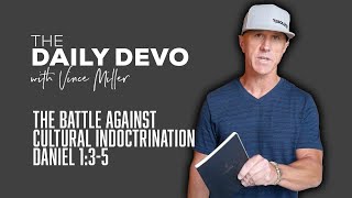 The Battle Against Cultural Indoctrination | Devotional | Daniel 1:3-5