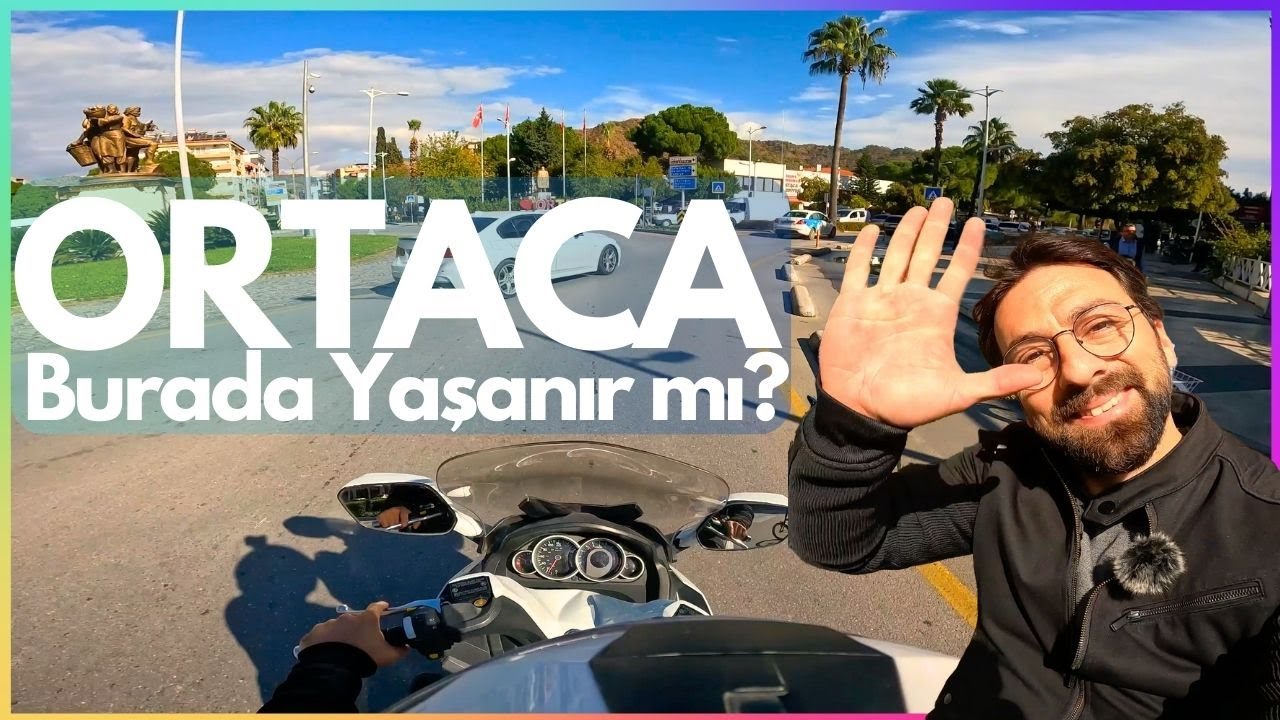 MUĞLA ORTACA'DA YAŞAMAK? BERABER GEZELİM GÖRELİM