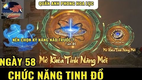 ⭐ Ngày 58 : CHỌN KỸ NĂNG TINH ĐỒ LƯU Ý CÁCH CHƠI | QUẦN ANH PHONG HOA LỤC 