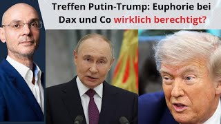 Treffen Putin-Trump: Euphorie bei Dax und Co wirklich berechtigt? Marktgeflüster