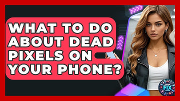 What To Do About Dead Pixels On Your Phone? - Phone Fix and Features