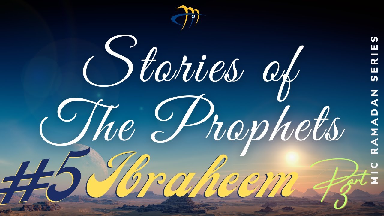 #5 Stories Of The Prophets: Ibraheem Part 3 (Peace Be Upon Him) -Imam ...