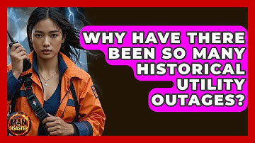 Why Have There Been So Many Historical Utility Outages? - Man vs. Disaster