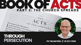 Church Online | 18 October 2026 | Book of Acts: The Church Spreads Through Persecution