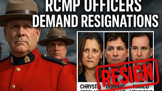 🇨🇦 RCMP Officers Demand Resignations of 9 Liberal Ministers