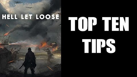 Hell Let Loose Top Ten Beginners Guide Starters Hints & Tips To Have Fun & Not Uninstall The Game!