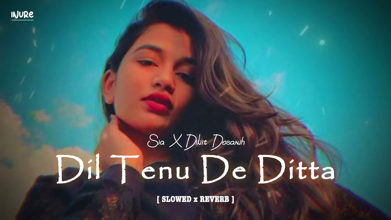 Dil Tenu De Ditta Slowed  Reverb   Diljit Dosanjh X Sia  Hass Hass Slowed