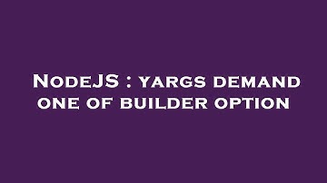 NodeJS : yargs demand one of builder option