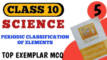 Best MCQ Class 10 Periodic Classification of Elements Exemplar NCERT || Class 10 Mcq Ncert @mcqncert
