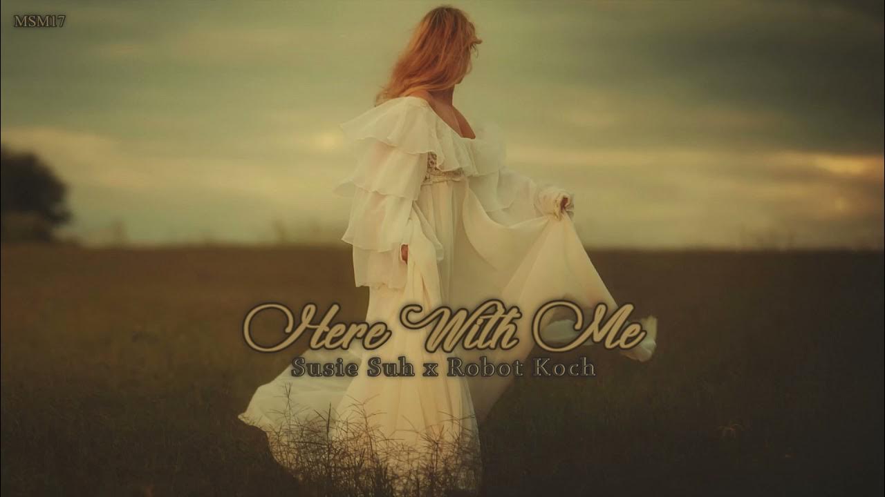 Here With Me - Susie Suh x Robot Koch+Lyrics Here With Me - Susie Suh x Robot Koch+Lyrics