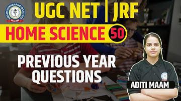 PREVIOUS YEAR QUESTIONS | HOME SCIENCE | LEC 50 | UGC NET | BY ADITI MAAM