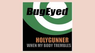 Holygunner - When My Body Trembles [Electro House / Bass House] [BugEyed Records]