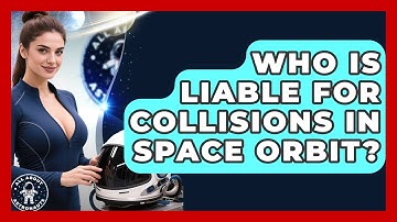 Who Is Liable For Collisions In Space Orbit? - All About Astronauts