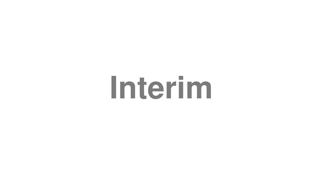 How to Pronounce "Interim"