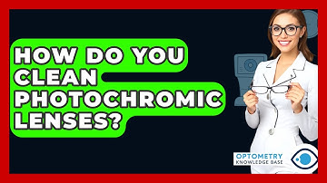 How Do You Clean Photochromic Lenses? - Optometry Knowledge Base