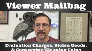 Viewer Mailbag - Evaluation Charges, Stolen Goods, & Conserving/Cleaning Coins