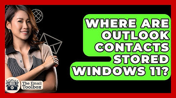 Where Are Outlook Contacts Stored Windows 11? - TheEmailToolbox.com