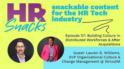 Episode 57:  Building Culture in Distributed Workforces & After Acquisitions