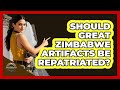Should Great Zimbabwe Artifacts Be Repatriated? - Archaeology Quest