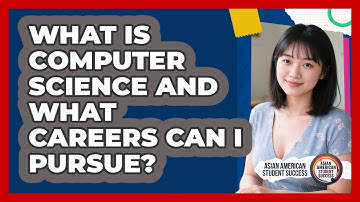 What Is Computer Science And What Careers Can I Pursue? - Asian American Student Success